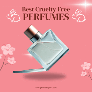 Best Cruelty Free Perfumes for a Luxurious and Ethical Fragrance