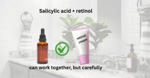 Can I Use Salicylic Acid with Retinol? (2026 Safe Routine Guide)