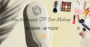 How to Reapply Sunscreen Over Makeup (2026): No-Smudge, No-Pill Ways That Work